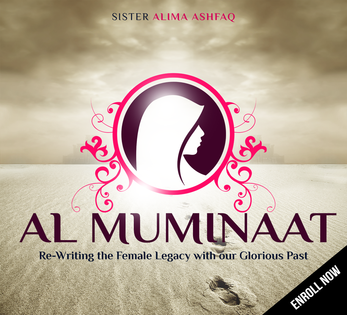 Course Image Al-Muminaat: Re-writing the Female Legacy with our Glorious Past